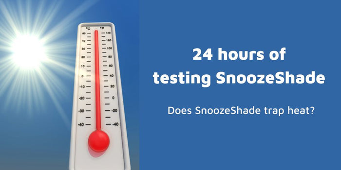 24 hours of testing SnoozeShade - does it trap heat?