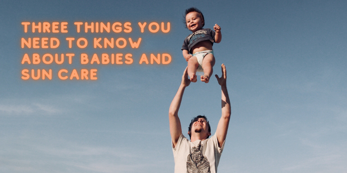 Three Things You Need to Know About Babies and Sun Care
