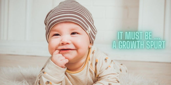 It must be a growth spurt...